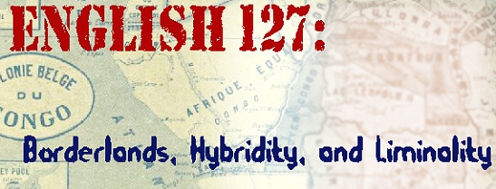 Sonstroem English 127 Borderlands, Hybridity, and Liminality