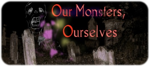 English 25 Eric Sonstroem Our Monsters, Ourselves